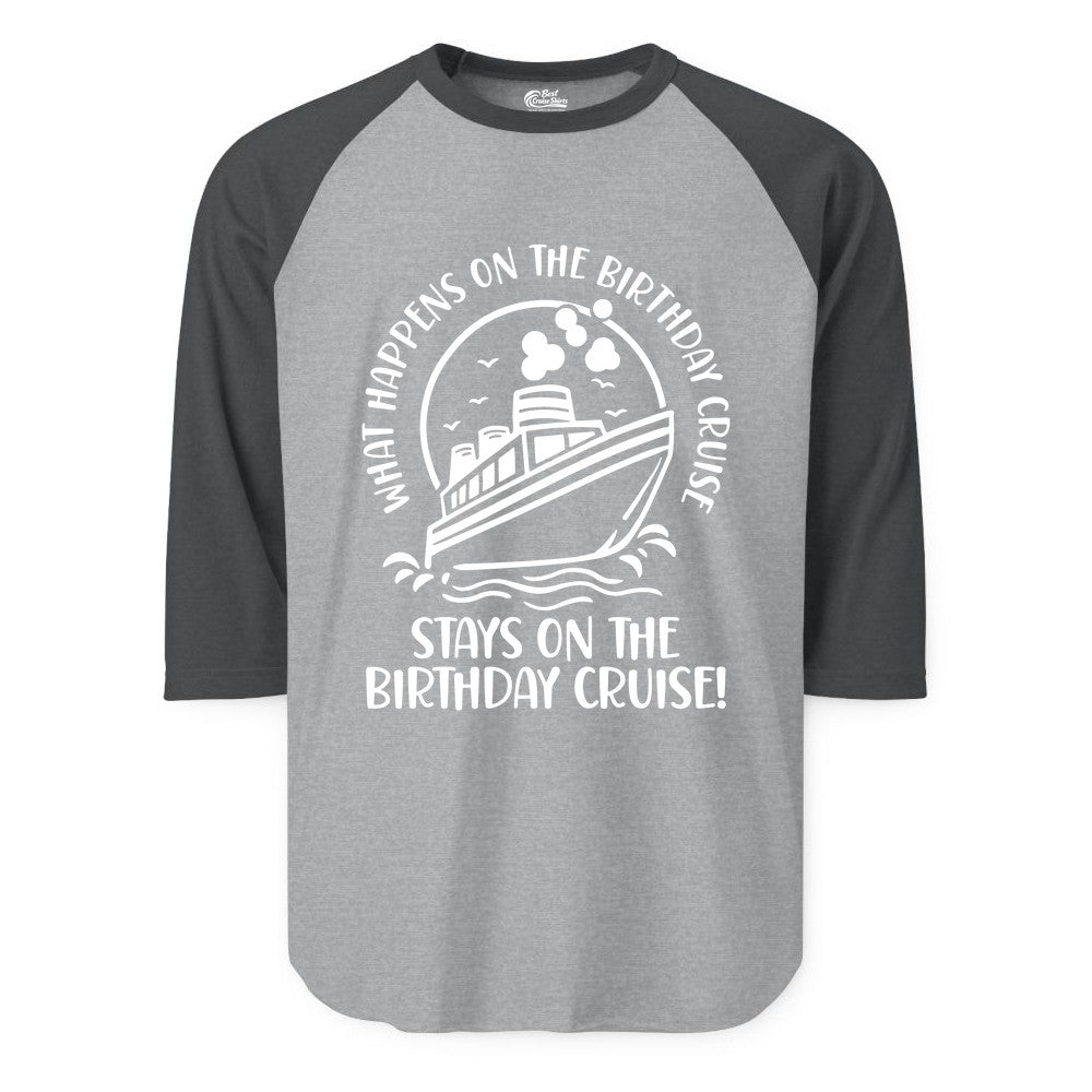 Birthday Cruise Shirt - Funny Cruise Party Shirt for Adults (Raglan) in Heather GreyHeather Charcoal - What Happens On The Birthday Cruise Stays On The Birthday Cruise Shirt