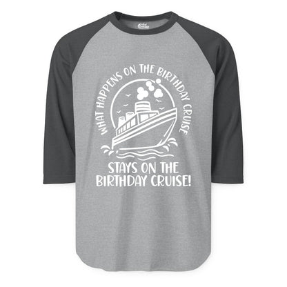 Birthday Cruise Shirt - Funny Cruise Party Shirt for Adults (Raglan) in Heather GreyHeather Charcoal - What Happens On The Birthday Cruise Stays On The Birthday Cruise Shirt