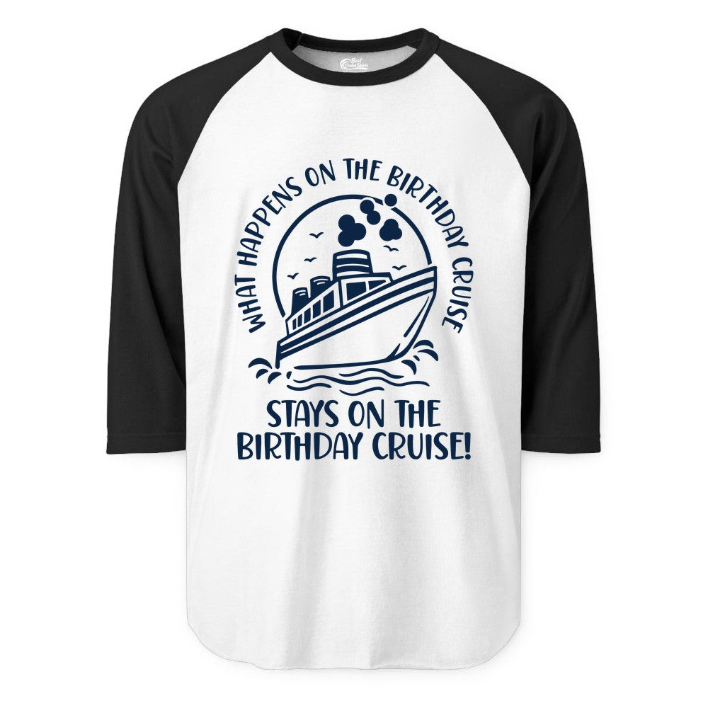Birthday Cruise Shirt - Funny Cruise Party Shirt for Adults (Raglan) in WhiteBlack - What Happens On The Birthday Cruise Stays On The Birthday Cruise Shirt