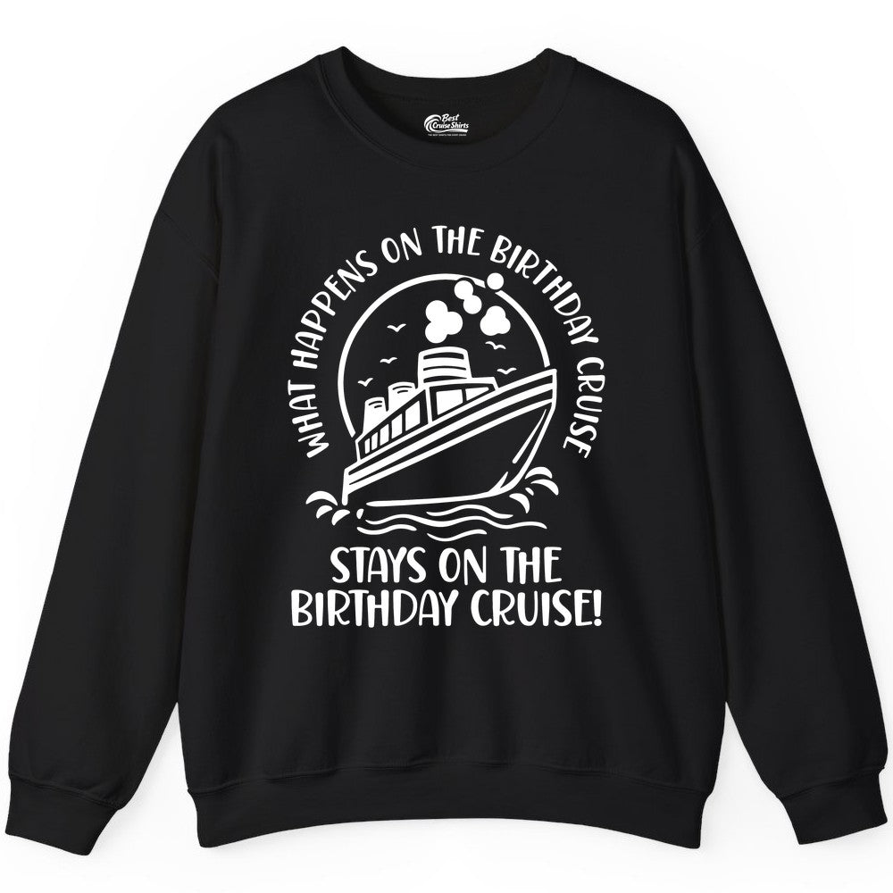 Birthday Cruise Shirt - Funny Cruise Party Shirt for Adults (Sweatshirt) in Black - What Happens On The Birthday Cruise Stays On The Birthday Cruise Shirt