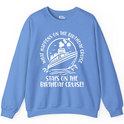 Birthday Cruise Shirt - Funny Cruise Party Shirt for Adults (Sweatshirt) in Carolina Blue - What Happens On The Birthday Cruise Stays On The Birthday Cruise Shirt
