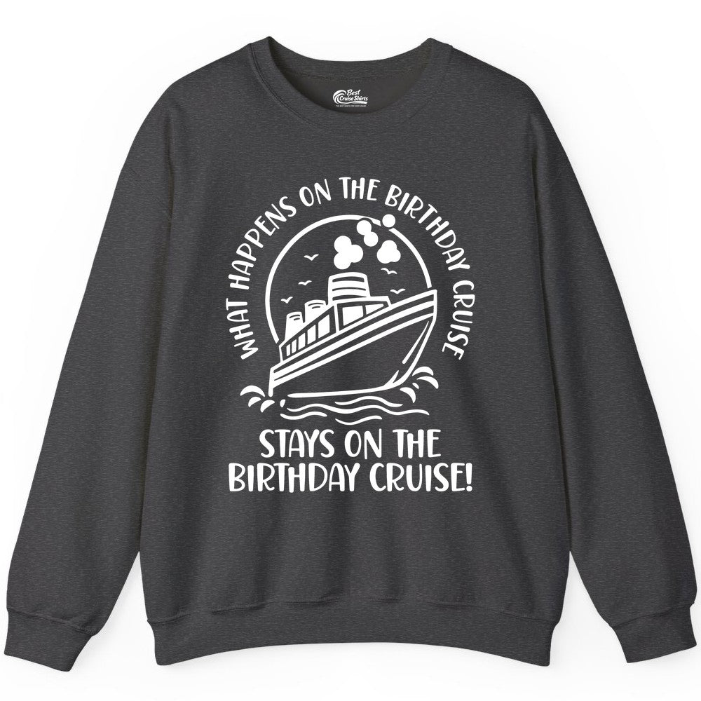 Birthday Cruise Shirt - Funny Cruise Party Shirt for Adults (Sweatshirt) in Dark Heather - What Happens On The Birthday Cruise Stays On The Birthday Cruise Shirt