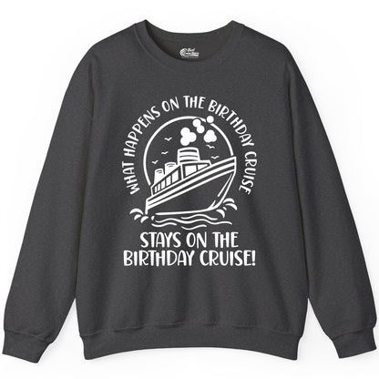 Birthday Cruise Shirt - Funny Cruise Party Shirt for Adults (Sweatshirt) in Dark Heather - What Happens On The Birthday Cruise Stays On The Birthday Cruise Shirt