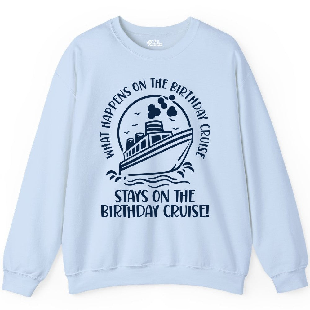 Birthday Cruise Shirt - Funny Cruise Party Shirt for Adults (Sweatshirt) in Light Blue - What Happens On The Birthday Cruise Stays On The Birthday Cruise Shirt