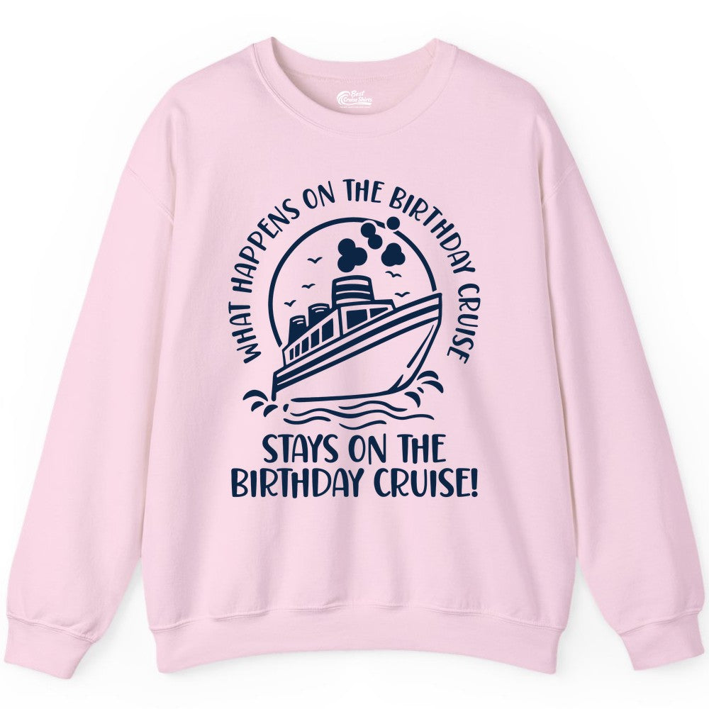 Birthday Cruise Shirt - Funny Cruise Party Shirt for Adults (Sweatshirt) in Light Pink - What Happens On The Birthday Cruise Stays On The Birthday Cruise Shirt