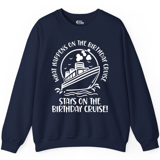 Birthday Cruise Shirt - Funny Cruise Party Shirt for Adults (Sweatshirt) in Navy - What Happens On The Birthday Cruise Stays On The Birthday Cruise Shirt