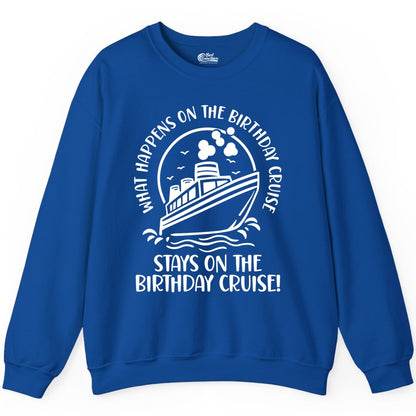 Birthday Cruise Shirt - Funny Cruise Party Shirt for Adults (Sweatshirt) in Royal - What Happens On The Birthday Cruise Stays On The Birthday Cruise Shirt