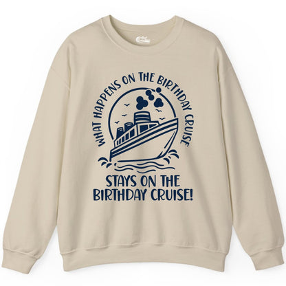 Birthday Cruise Shirt - Funny Cruise Party Shirt for Adults (Sweatshirt) in Sand - What Happens On The Birthday Cruise Stays On The Birthday Cruise Shirt