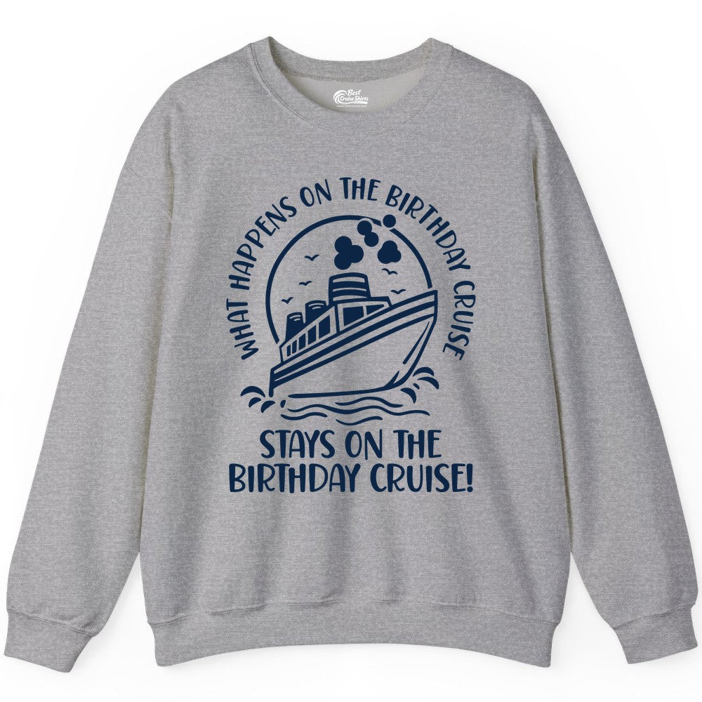 Birthday Cruise Shirt - Funny Cruise Party Shirt for Adults (Sweatshirt) in Sport Grey - What Happens On The Birthday Cruise Stays On The Birthday Cruise Shirt