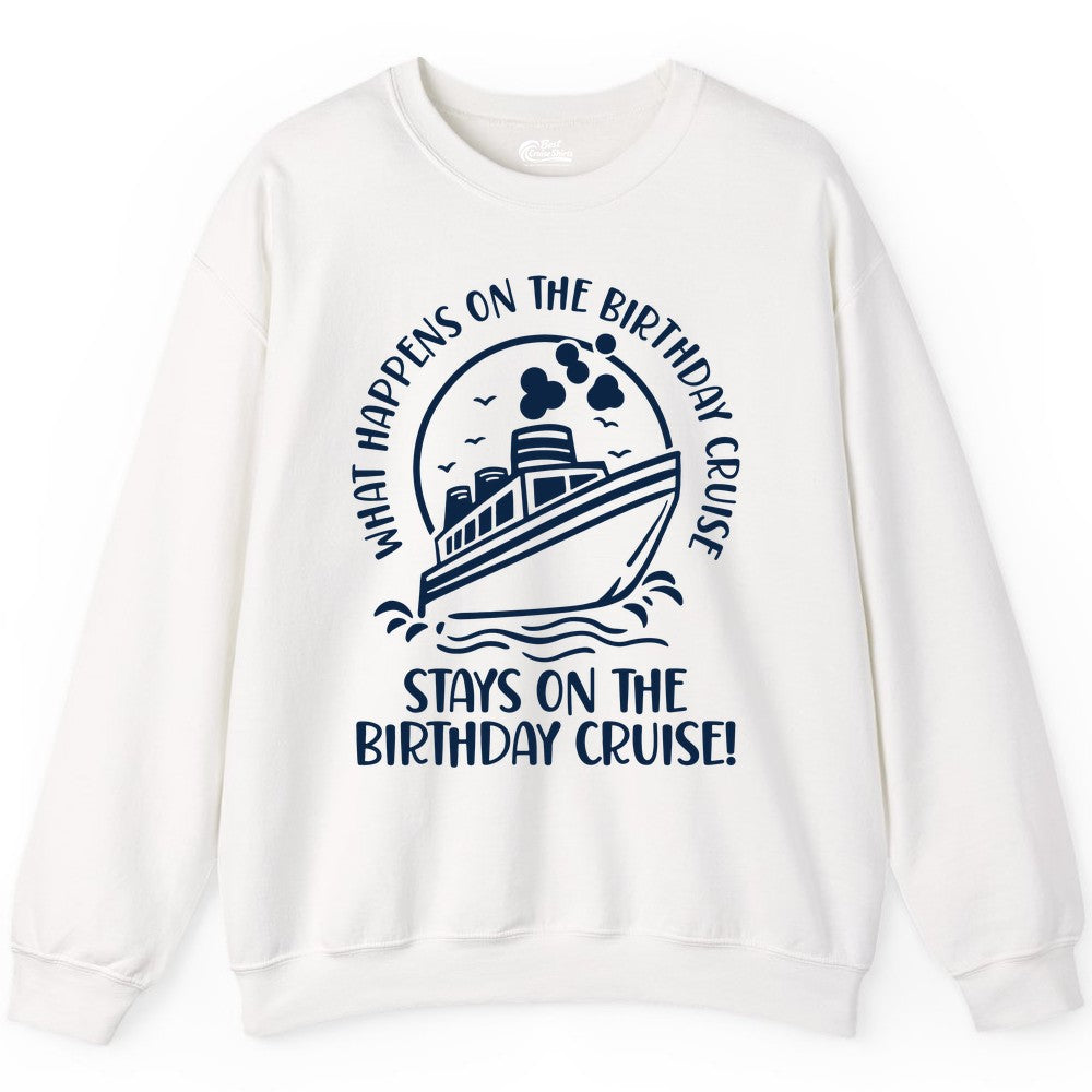 Birthday Cruise Shirt - Funny Cruise Party Shirt for Adults (Sweatshirt) in White - What Happens On The Birthday Cruise Stays On The Birthday Cruise Shirt