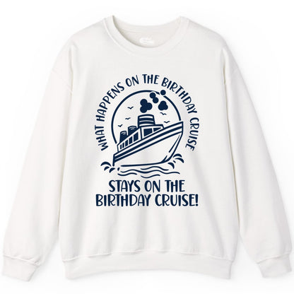Birthday Cruise Shirt - Funny Cruise Party Shirt for Adults (Sweatshirt) in White - What Happens On The Birthday Cruise Stays On The Birthday Cruise Shirt