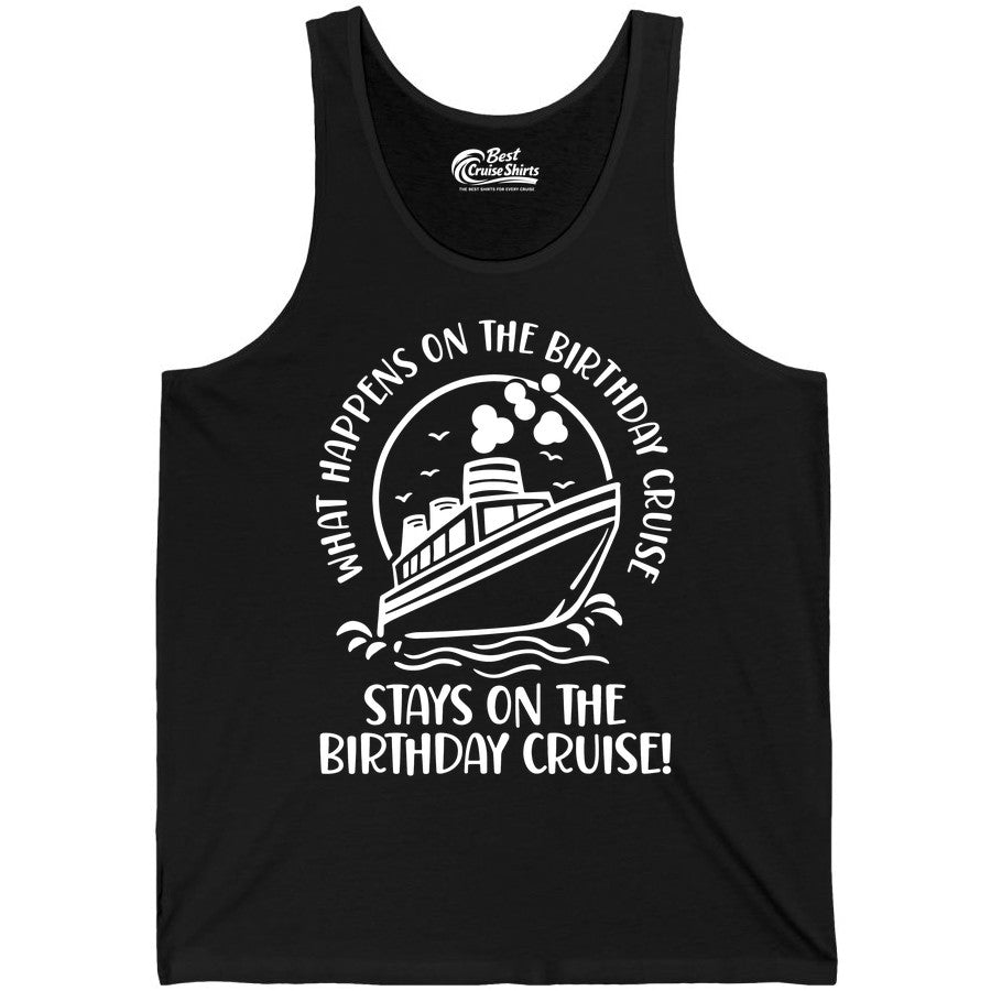 Birthday Cruise Shirt - Funny Cruise Party Shirt for Adults (Tank Top) in Black - What Happens On The Birthday Cruise Stays On The Birthday Cruise Shirt