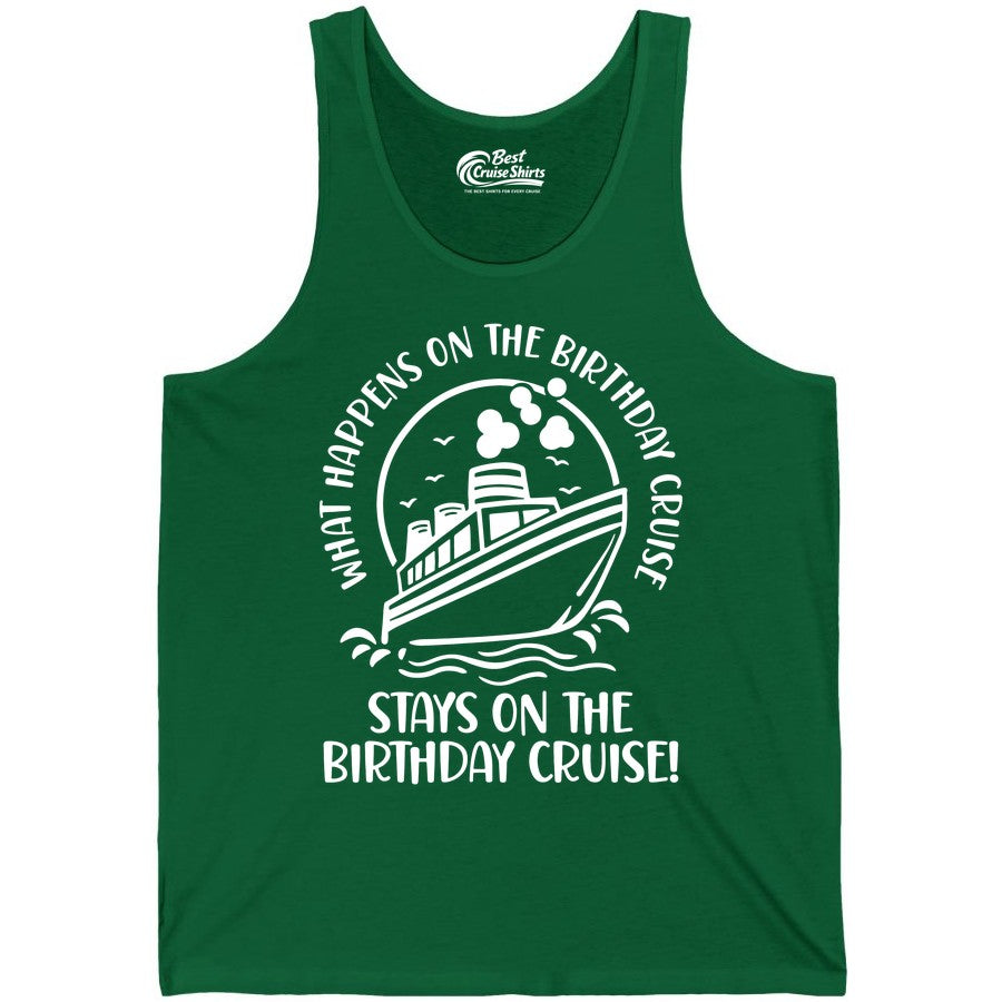 Birthday Cruise Shirt - Funny Cruise Party Shirt for Adults (Tank Top) in Kelly - What Happens On The Birthday Cruise Stays On The Birthday Cruise Shirt