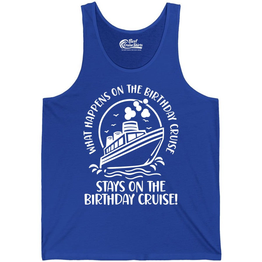Birthday Cruise Shirt - Funny Cruise Party Shirt for Adults (Tank Top) in True Royal - What Happens On The Birthday Cruise Stays On The Birthday Cruise Shirt
