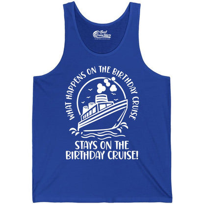 Birthday Cruise Shirt - Funny Cruise Party Shirt for Adults (Tank Top) in True Royal - What Happens On The Birthday Cruise Stays On The Birthday Cruise Shirt