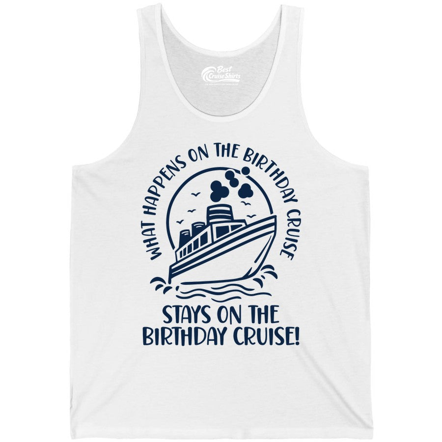 Birthday Cruise Shirt - Funny Cruise Party Shirt for Adults (Tank Top) in White - What Happens On The Birthday Cruise Stays On The Birthday Cruise Shirt