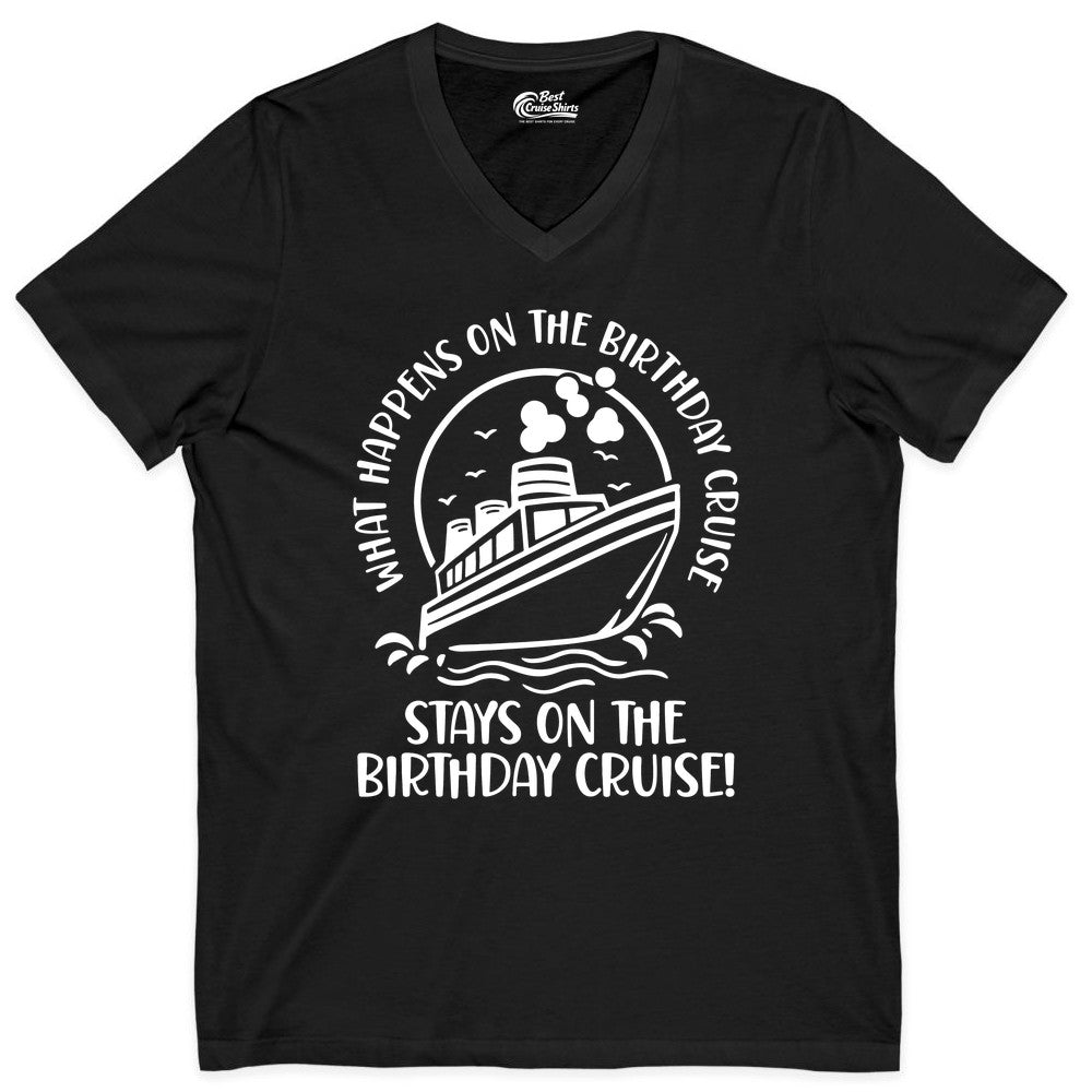 Birthday Cruise Shirt - Funny Cruise Party Shirt for Adults (V-Neck) in Black - What Happens On The Birthday Cruise Stays On The Birthday Cruise Shirt