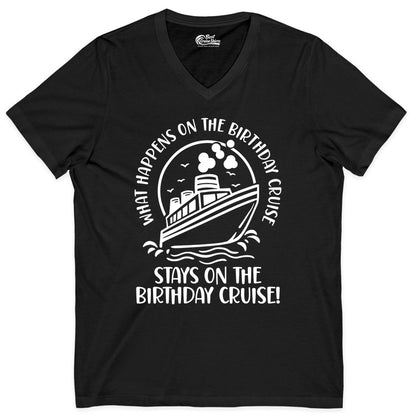 Birthday Cruise Shirt - Funny Cruise Party Shirt for Adults (V-Neck) in Black - What Happens On The Birthday Cruise Stays On The Birthday Cruise Shirt
