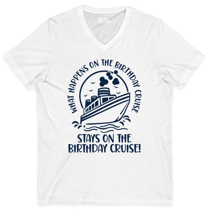 Birthday Cruise Shirt - Funny Cruise Party Shirt for Adults (V-Neck) in White - What Happens On The Birthday Cruise Stays On The Birthday Cruise Shirt