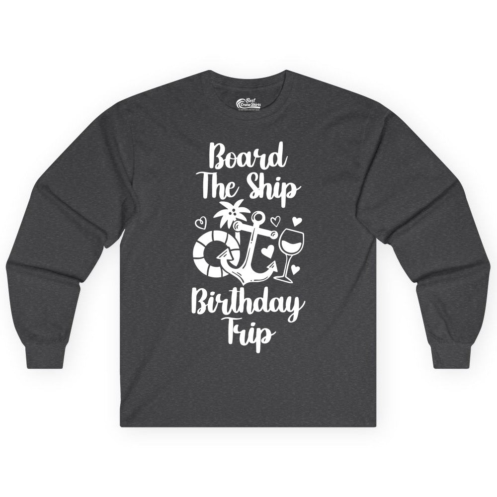 Cruise Birthday Shirt - Nautical Birthday Trip Tee for Adults (Long Sleeve) in Dark Heather - Board the Ship Cruise Birthday Shirt With Nautical Party Icons