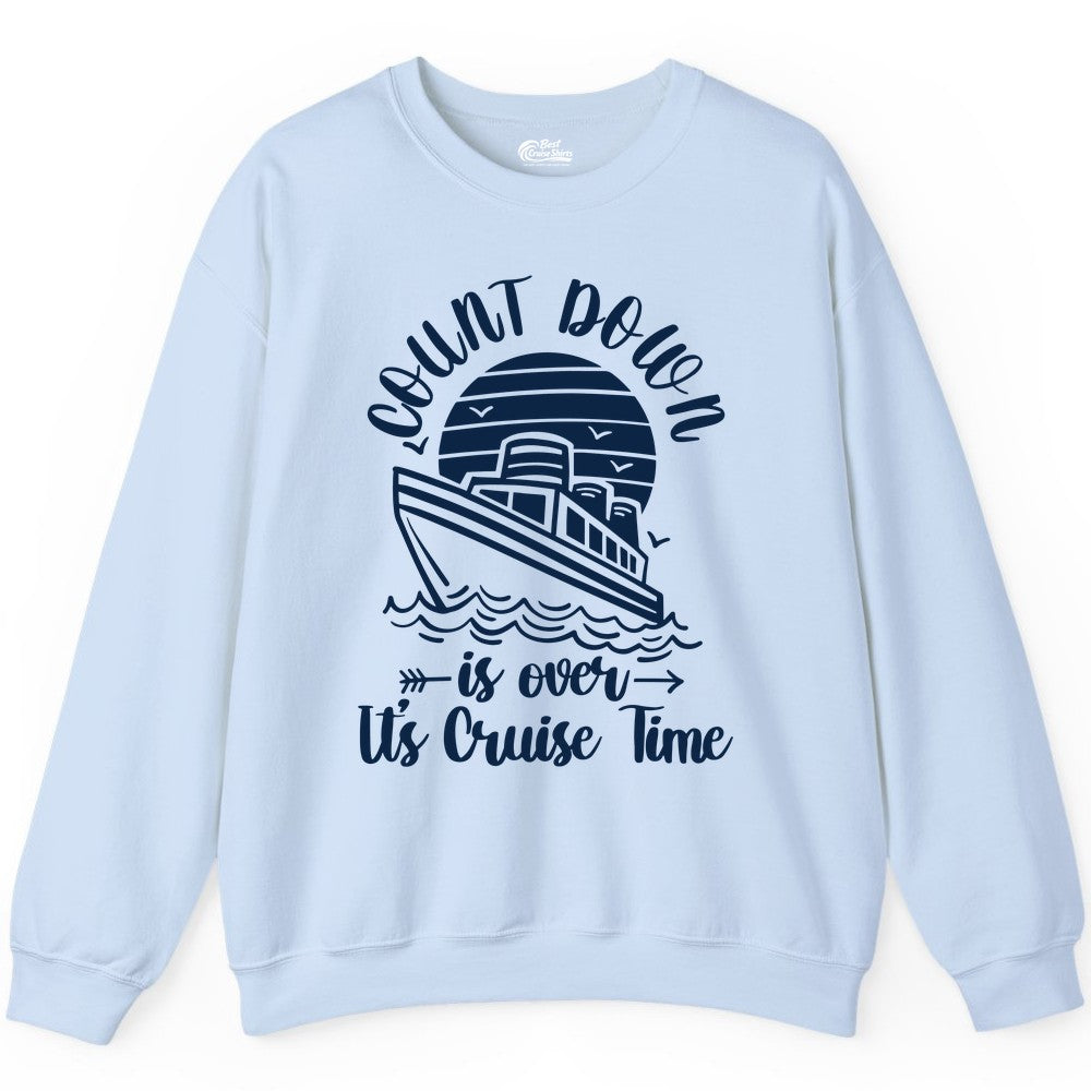 Cruise Countdown Shirt - Nautical Vacation Tee for Cruise Travelers (Sweatshirt) in Light Blue - Countdown Is Over Cruise Time Nautical Monochrome Shirt