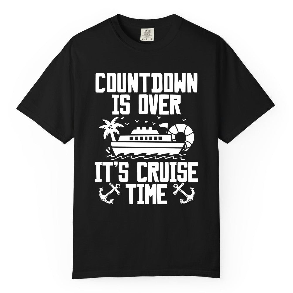 Cruise Time Shirt - Funny Cruise Countdown Over Family Apparel (Comfort Color) in Black - Countdown Is Over It’s Cruise Time Shirt - Nautical Family Vacation Apparel