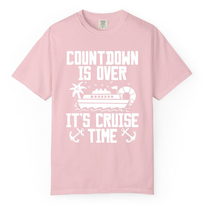 Cruise Time Shirt - Funny Cruise Countdown Over Family Apparel (Comfort Color) in Blossom - Countdown Is Over It’s Cruise Time Shirt - Nautical Family Vacation Apparel
