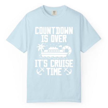 Cruise Time Shirt - Funny Cruise Countdown Over Family Apparel (Comfort Color) in Chambray - Countdown Is Over It’s Cruise Time Shirt - Nautical Family Vacation Apparel