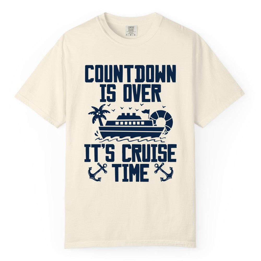 Cruise Time Shirt - Funny Cruise Countdown Over Family Apparel (Comfort Color) in Ivory - Countdown Is Over It’s Cruise Time Shirt - Nautical Family Vacation Apparel