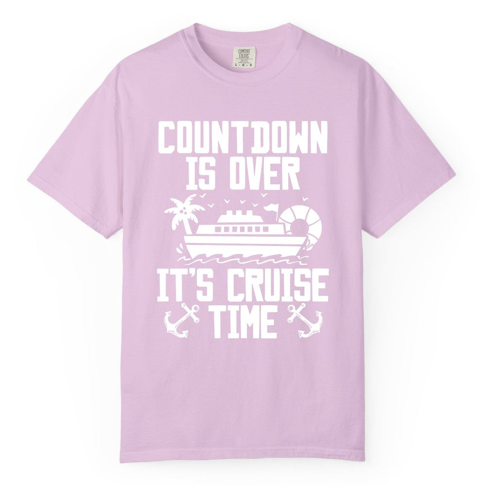 Cruise Time Shirt - Funny Cruise Countdown Over Family Apparel (Comfort Color) in Orchid - Countdown Is Over It’s Cruise Time Shirt - Nautical Family Vacation Apparel