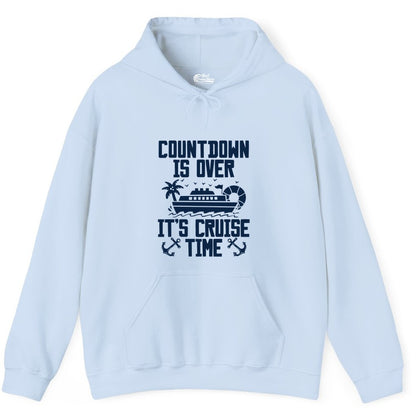Cruise Time Shirt - Funny Cruise Countdown Over Family Apparel (Hoodie) in Light Blue - Countdown Is Over It’s Cruise Time Shirt - Nautical Family Vacation Apparel