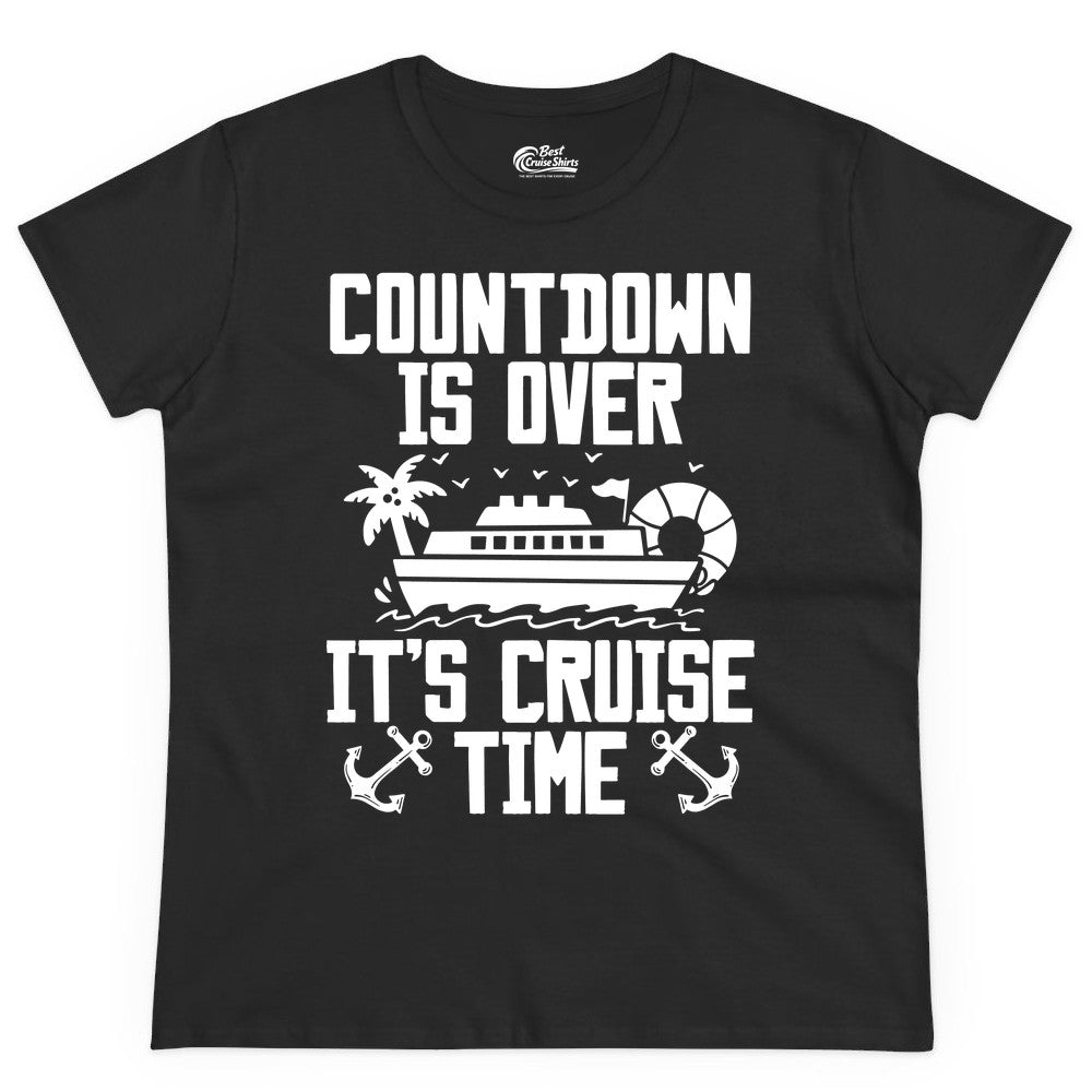 Cruise Time Shirt - Funny Cruise Countdown Over Family Apparel (Ladies Tee) in Black - Countdown Is Over It’s Cruise Time Shirt - Nautical Family Vacation Apparel