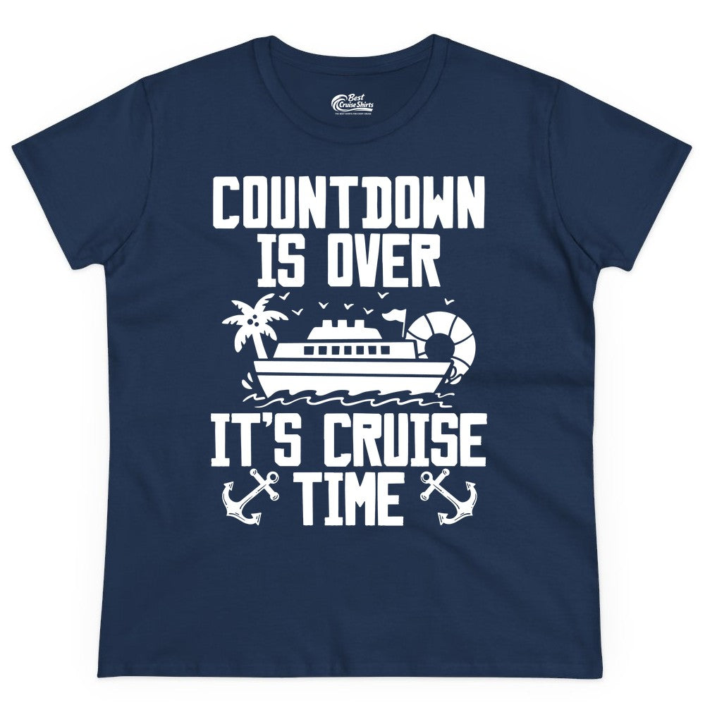 Cruise Time Shirt - Funny Cruise Countdown Over Family Apparel (Ladies Tee) in Navy - Countdown Is Over It’s Cruise Time Shirt - Nautical Family Vacation Apparel