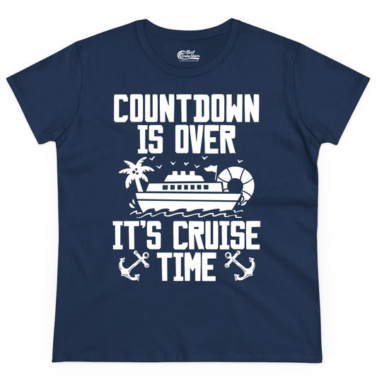 Cruise Time Shirt - Funny Cruise Countdown Over Family Apparel (Ladies Tee) in Navy - Countdown Is Over It’s Cruise Time Shirt - Nautical Family Vacation Apparel