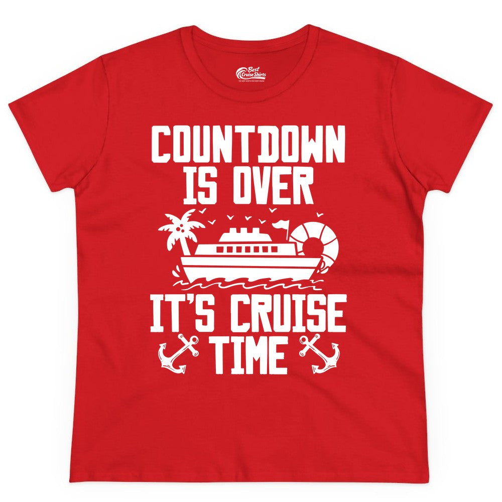 Cruise Time Shirt - Funny Cruise Countdown Over Family Apparel (Ladies Tee) in Red - Countdown Is Over It’s Cruise Time Shirt - Nautical Family Vacation Apparel