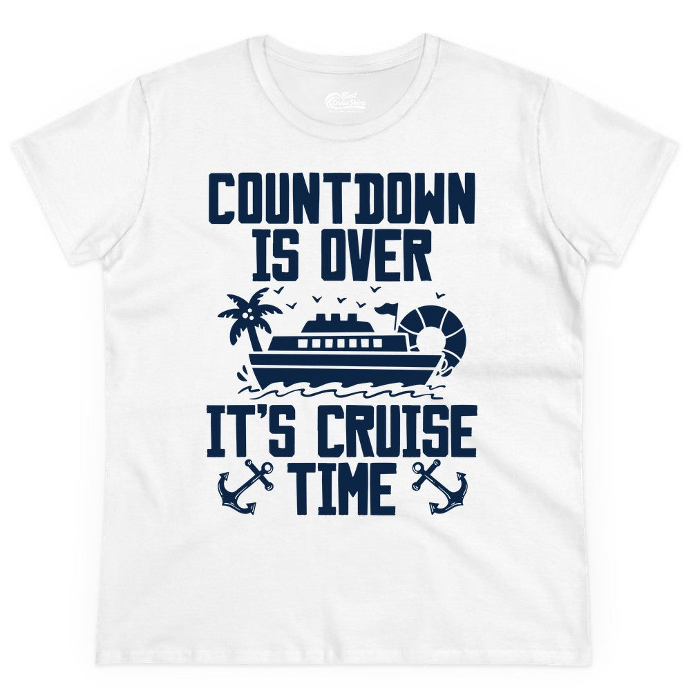 Cruise Time Shirt - Funny Cruise Countdown Over Family Apparel (Ladies Tee) in White - Countdown Is Over It’s Cruise Time Shirt - Nautical Family Vacation Apparel