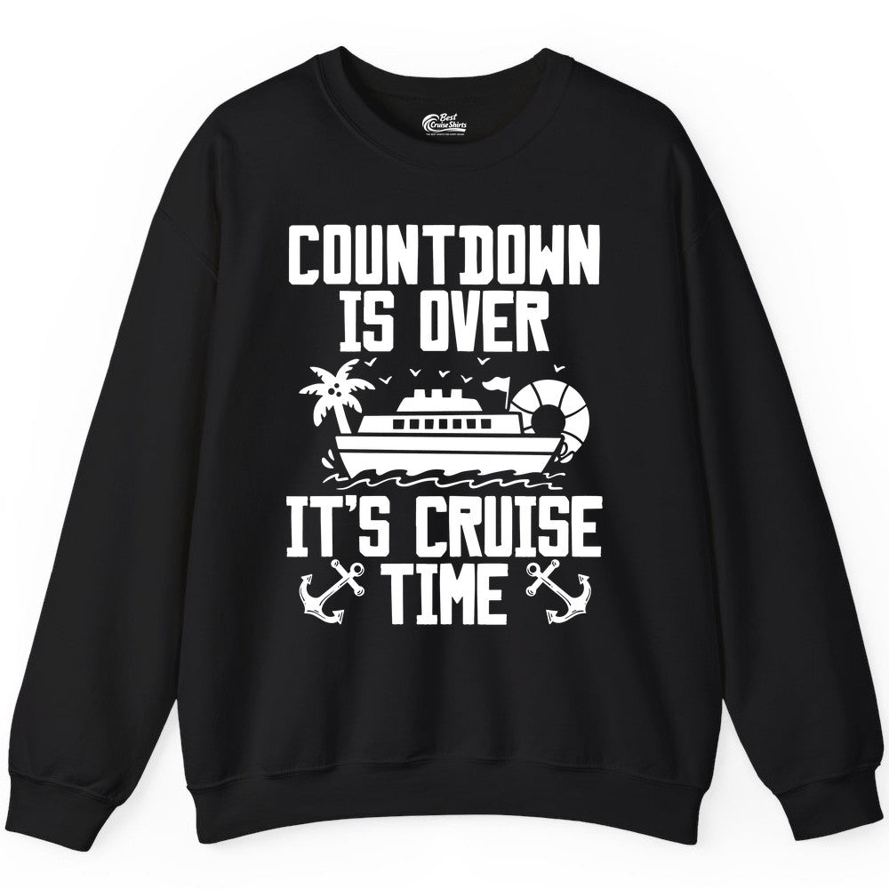 Cruise Time Shirt - Funny Cruise Countdown Over Family Apparel (Sweatshirt) in Black - Countdown Is Over It’s Cruise Time Shirt - Nautical Family Vacation Apparel