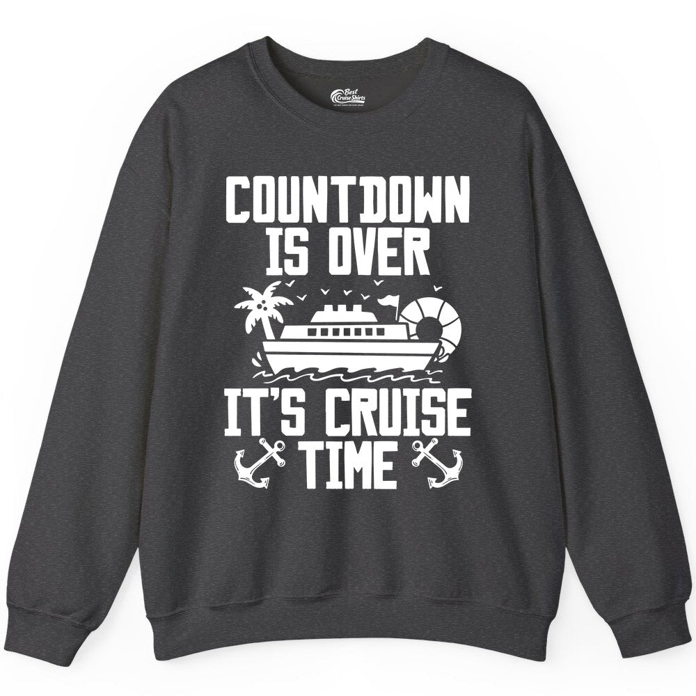 Cruise Time Shirt - Funny Cruise Countdown Over Family Apparel (Sweatshirt) in Dark Heather - Countdown Is Over It’s Cruise Time Shirt - Nautical Family Vacation Apparel
