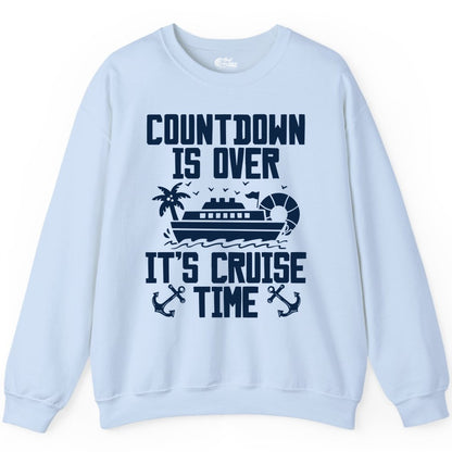 Cruise Time Shirt - Funny Cruise Countdown Over Family Apparel (Sweatshirt) in Light Blue - Countdown Is Over It’s Cruise Time Shirt - Nautical Family Vacation Apparel