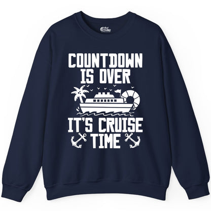 Cruise Time Shirt - Funny Cruise Countdown Over Family Apparel (Sweatshirt) in Navy - Countdown Is Over It’s Cruise Time Shirt - Nautical Family Vacation Apparel
