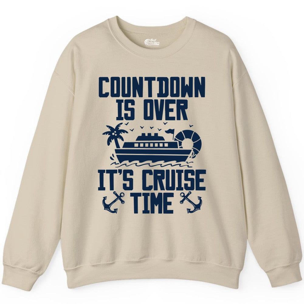 Cruise Time Shirt - Funny Cruise Countdown Over Family Apparel (Sweatshirt) in Sand - Countdown Is Over It’s Cruise Time Shirt - Nautical Family Vacation Apparel