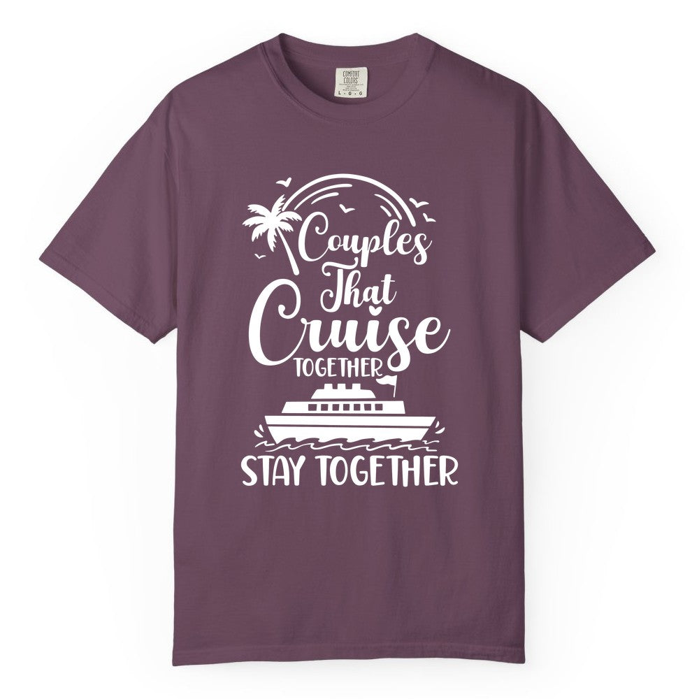 Couples Cruise Shirt - Matching Cruise Apparel for Romantic Getaways (Comfort Color) in Berry - Couples That Cruise Together Stay Together Romantic Cruise Shirt