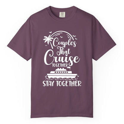 Couples Cruise Shirt - Matching Cruise Apparel for Romantic Getaways (Comfort Color) in Berry - Couples That Cruise Together Stay Together Romantic Cruise Shirt
