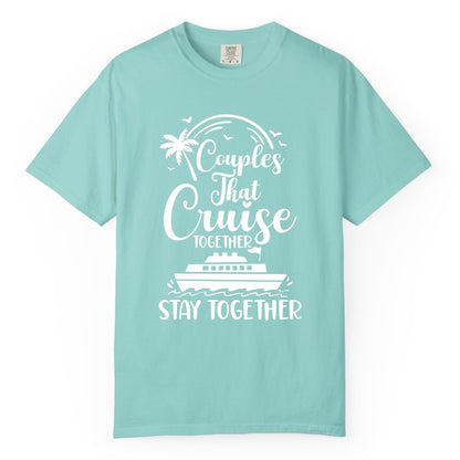Couples Cruise Shirt - Matching Cruise Apparel for Romantic Getaways (Comfort Color) in Chalky Mint - Couples That Cruise Together Stay Together Romantic Cruise Shirt