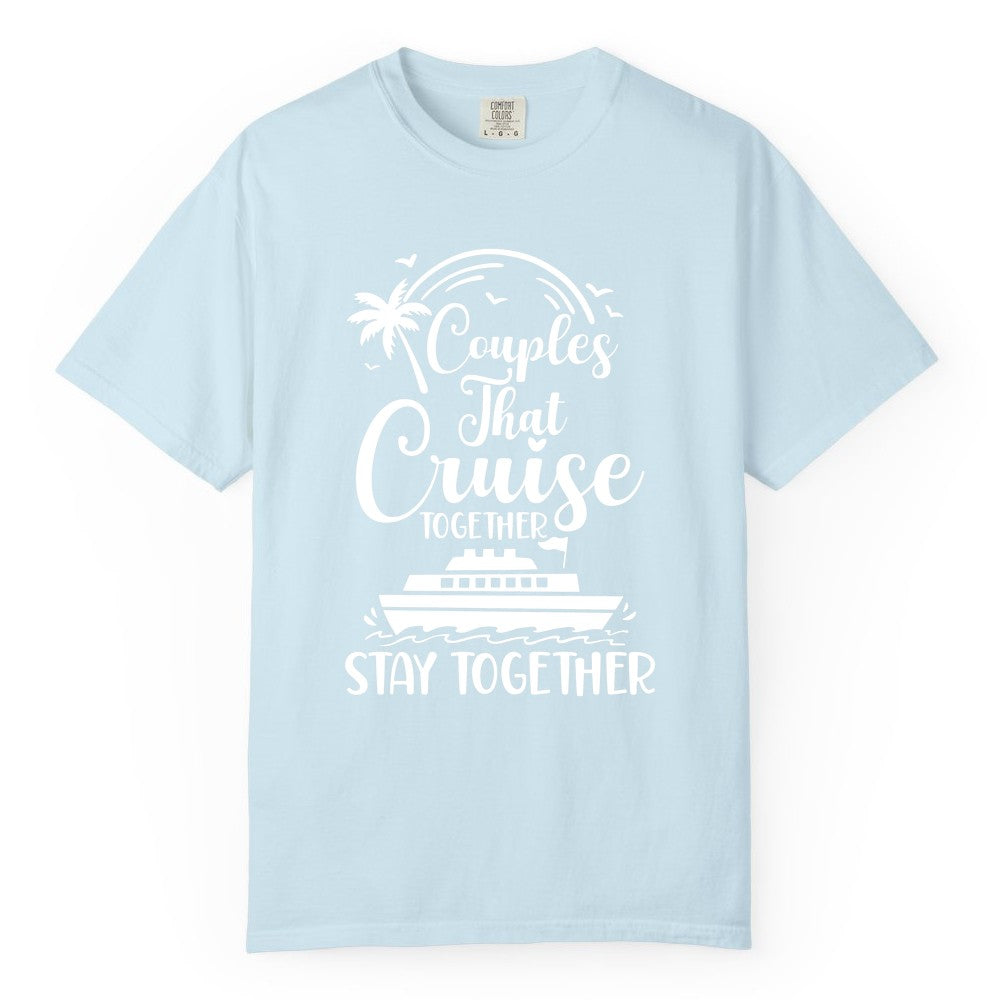 Couples Cruise Shirt - Matching Cruise Apparel for Romantic Getaways (Comfort Color) in Chambray - Couples That Cruise Together Stay Together Romantic Cruise Shirt