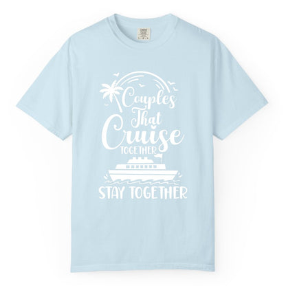 Couples Cruise Shirt - Matching Cruise Apparel for Romantic Getaways (Comfort Color) in Chambray - Couples That Cruise Together Stay Together Romantic Cruise Shirt