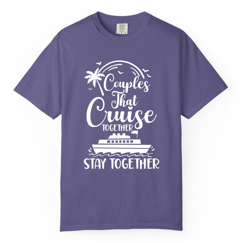 Couples Cruise Shirt - Matching Cruise Apparel for Romantic Getaways (Comfort Color) in Grape - Couples That Cruise Together Stay Together Romantic Cruise Shirt