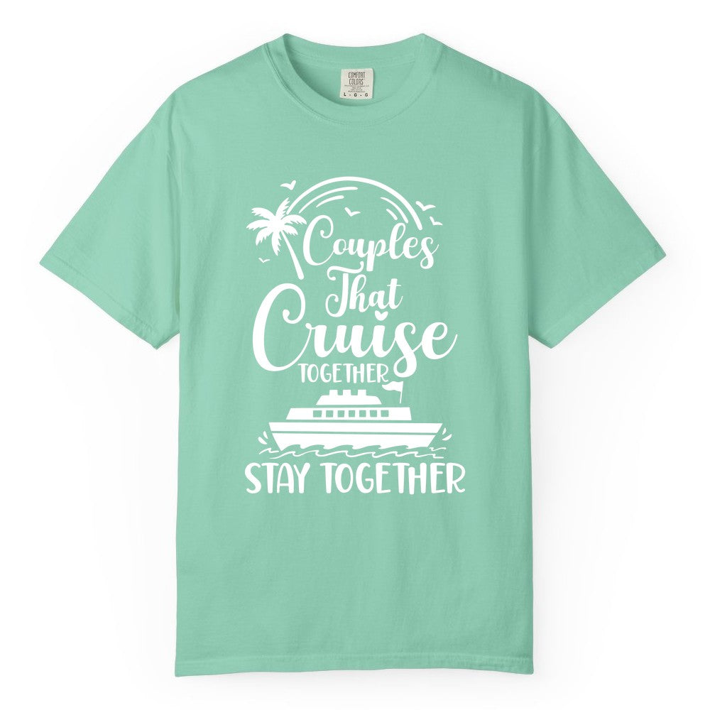 Couples Cruise Shirt - Matching Cruise Apparel for Romantic Getaways (Comfort Color) in Island Reef - Couples That Cruise Together Stay Together Romantic Cruise Shirt