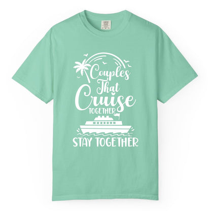 Couples Cruise Shirt - Matching Cruise Apparel for Romantic Getaways (Comfort Color) in Island Reef - Couples That Cruise Together Stay Together Romantic Cruise Shirt