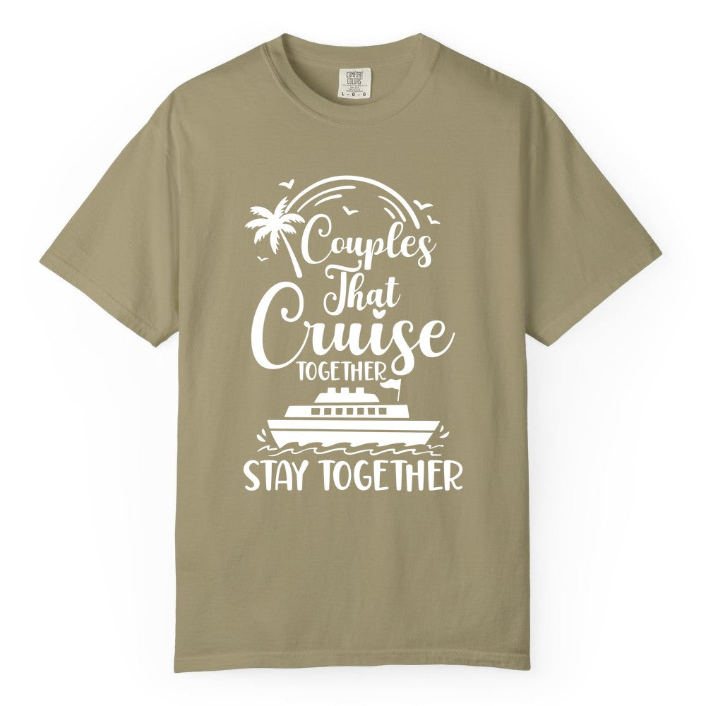 Couples Cruise Shirt - Matching Cruise Apparel for Romantic Getaways (Comfort Color) in Khaki - Couples That Cruise Together Stay Together Romantic Cruise Shirt